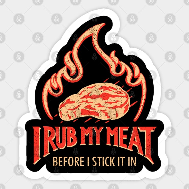 I Rub My Meat Before I Stick It In Sticker by Sachpica